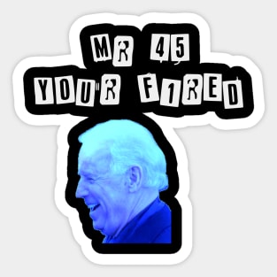 Donald Trum fired by Joe Biden Shirt Sticker